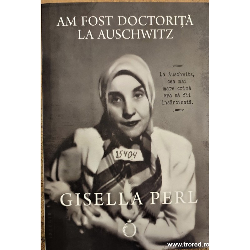 Am fost doctorita la Auschwitz