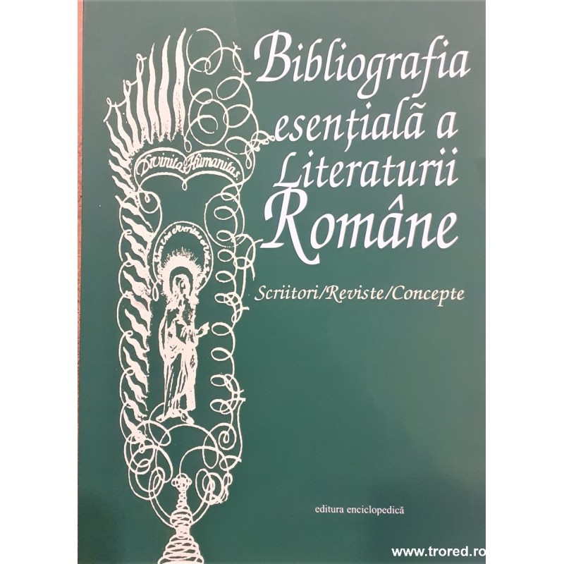 Bibliografia esentiala a literaturii romane Scriitori/Reviste/Concepte