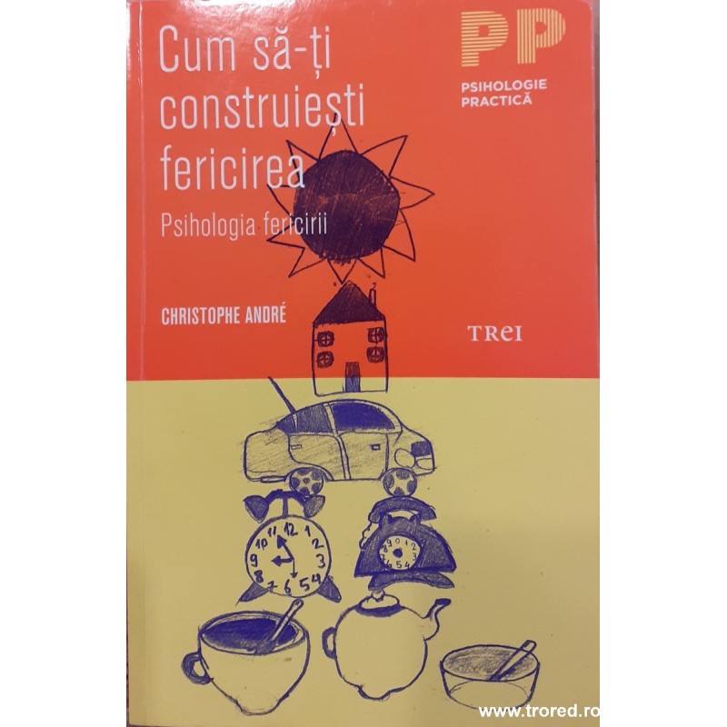 Cum sa-ti construiesti fericirea. Psihologia fericirii