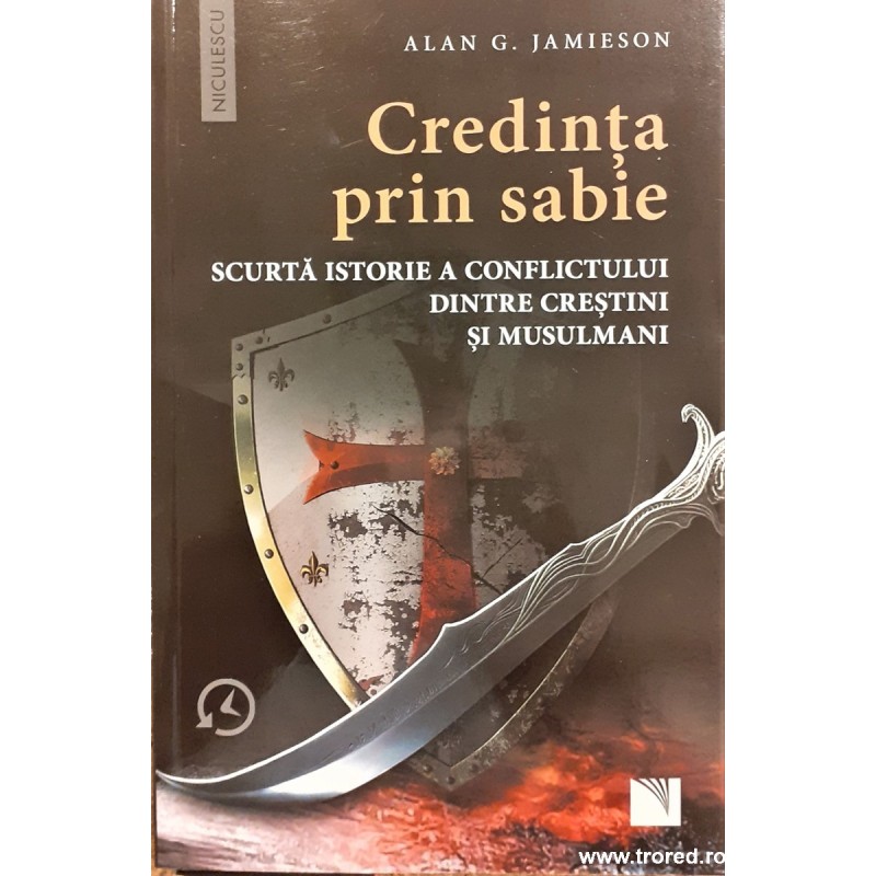 Credinta prin sabie. Scurta istorie a conflictului dintre crestini si musulmani