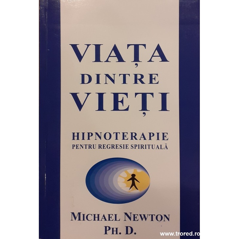 Viata dintre vieti. Hipnoterapie pentru regresie spirituala