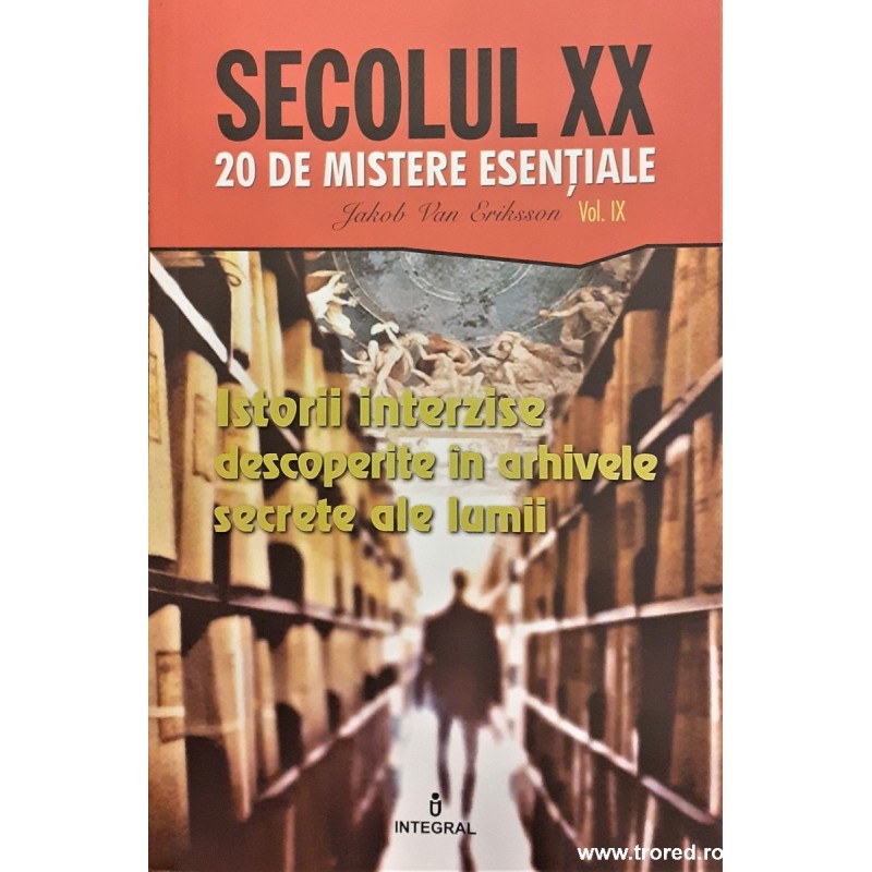 Secolul XX 20 de mistere esentiale. Istorii interzise descoperite in arhivele secrete ale lumii