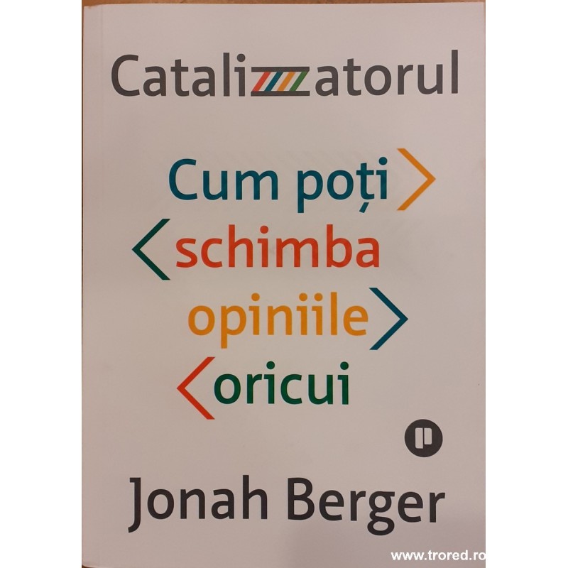 Catalizatorul Cum poti schimba opiniile oricui