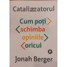 Catalizatorul Cum poti schimba opiniile oricui