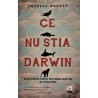 Ce nu stia Darwin Elucidarea celui mai mare mister al evolutiei