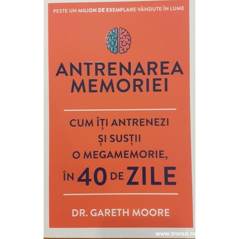 Antrenarea memoriei. Cum iti antrenezi si sustii o megamemorie, in 40 de zile