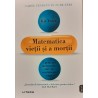 Matematica vietii si a mortii 7 principii matematice care ne contureaza viata
