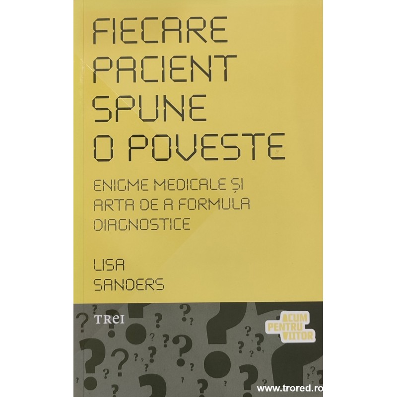 Fiecare pacient spune o poveste Enigme medicale si arta de a formula diagnostice