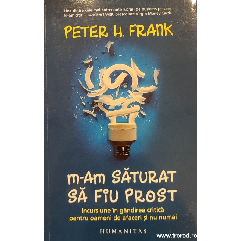 M-am saturat sa fiu prost Incursiune in gandirea critica pentru oameni de afaceri si nu numai