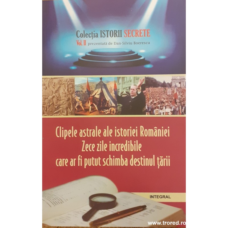 Clipele astrale ale istoriei Romaniei. Colectia istorii secrete. Vol II