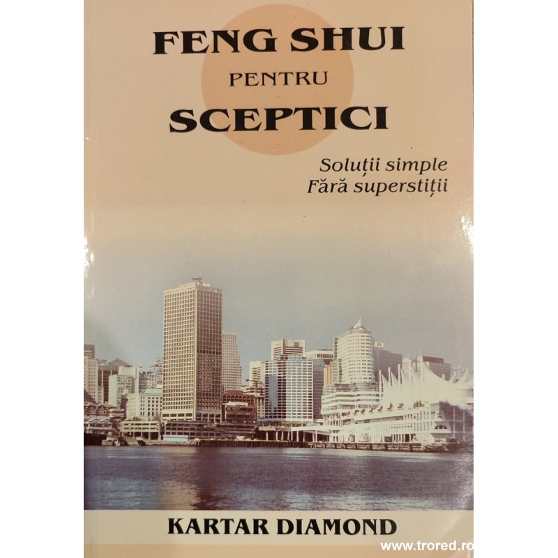 Feng shui pentru sceptici Solutii simple fara superstitii Feng shui pentru sceptici Solutii simple fara superstitii