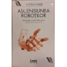 Ascensiunea robotilor Tehnologia si viitorul fara joburi
