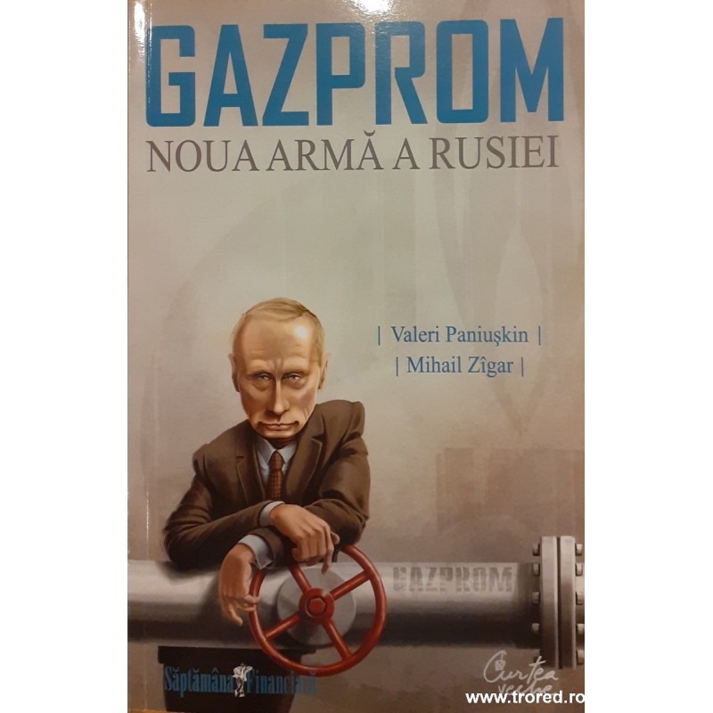 Gazprom Noua arma a Rusiei