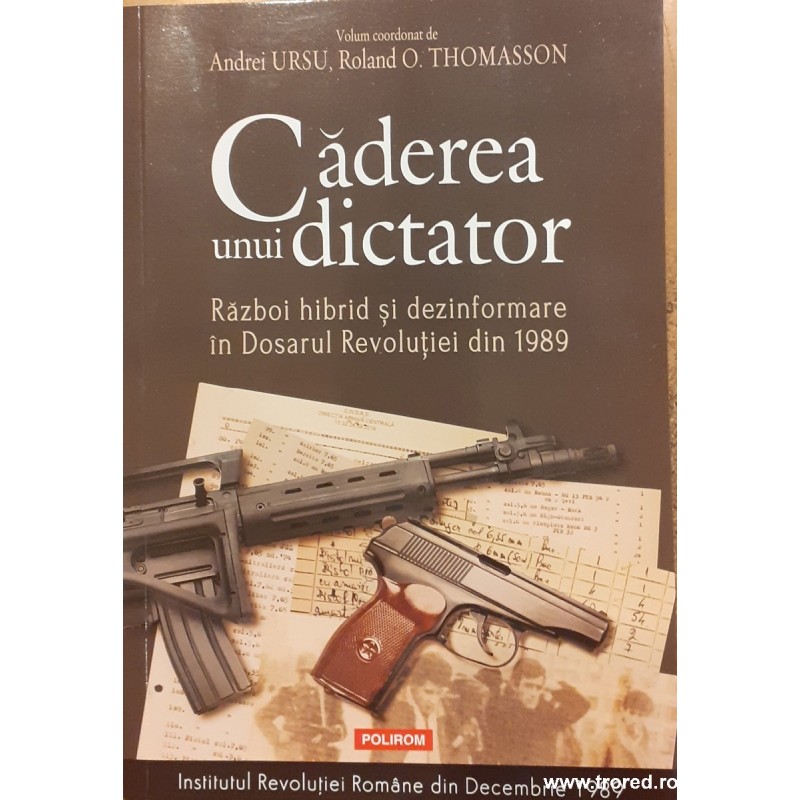 Caderea unui dictator Razboi hibrid si dezinformare in Dosarul Revolutiei din 1989