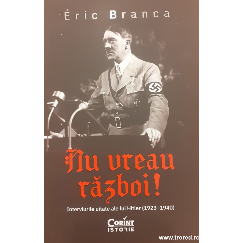 Nu vreau razboi! Interviurile uitate ale lui Hitler 1923-1940