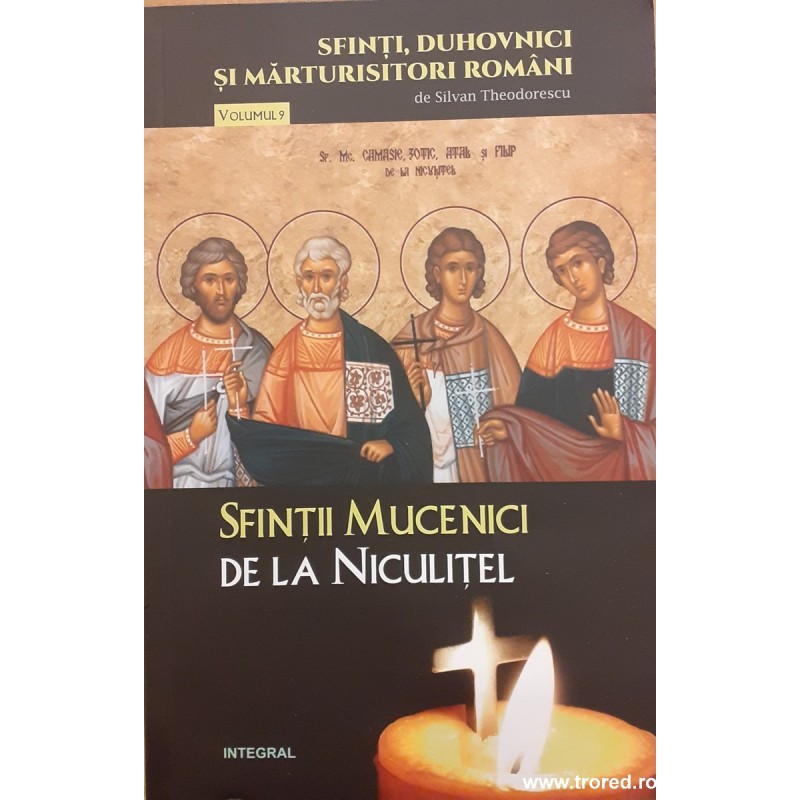 Sfintii mucenici de la Niculitel Sfinti, duhovnici si marturisitori romani vol. 9