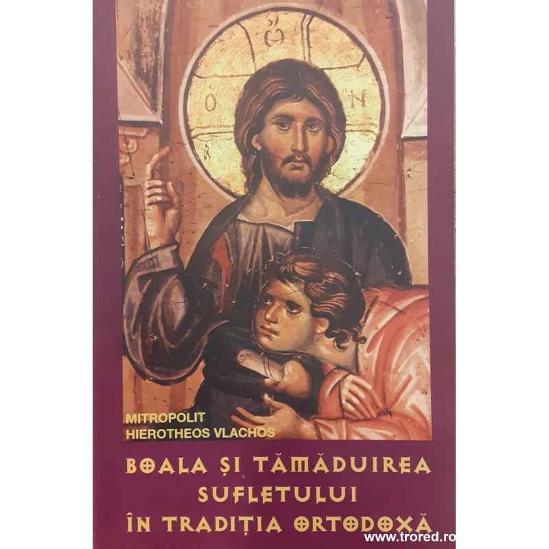 Boala si tamaduirea sufletului in traditia ortodoxa