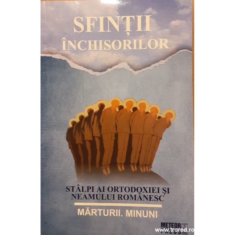 Sfintii inchisorilor, stalpi ai ortodoxiei si neamului romanesc Sfintii inchisorilor, stalpi ai ortodoxiei si neamului romanesc