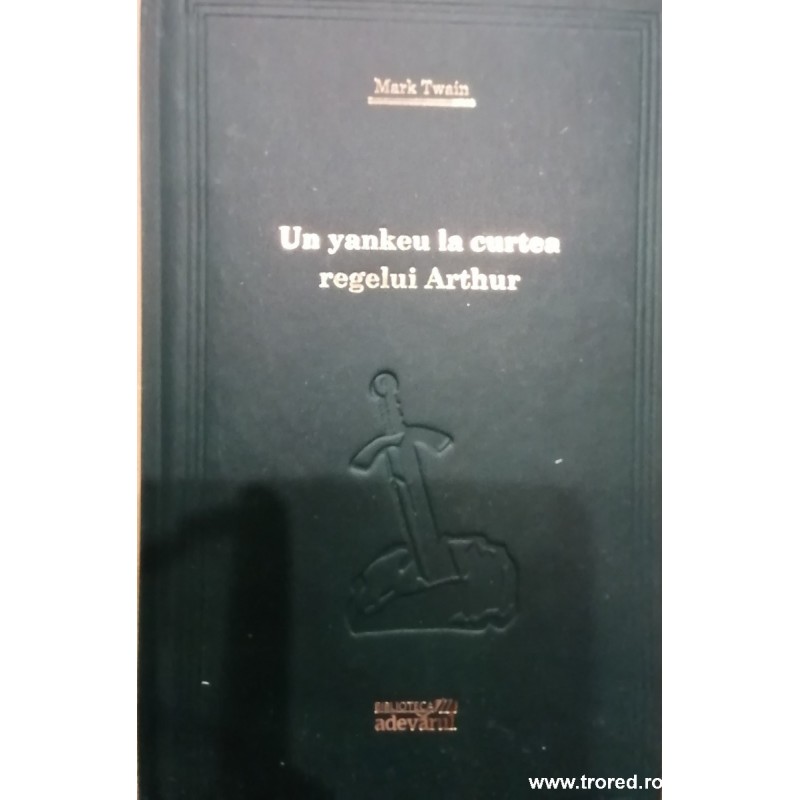 Un yankeu la curtea regelui Arthur Biblioteca Adevarul 4 Un yankeu la curtea regelui Arthur Biblioteca Adevarul 4