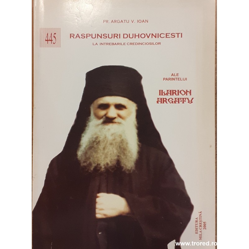Raspunsuri duhovnicesti la intrebarile credinciosilor ale parintelui Ilarion Argatu
