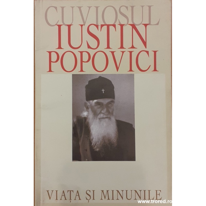 Cuviosul Iustin Popovici Viata si minunile
