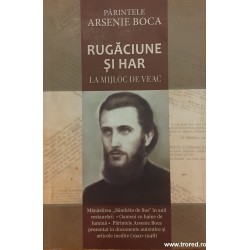 Parintele Arsenie Boca Rugaciune si har la mijloc de veac