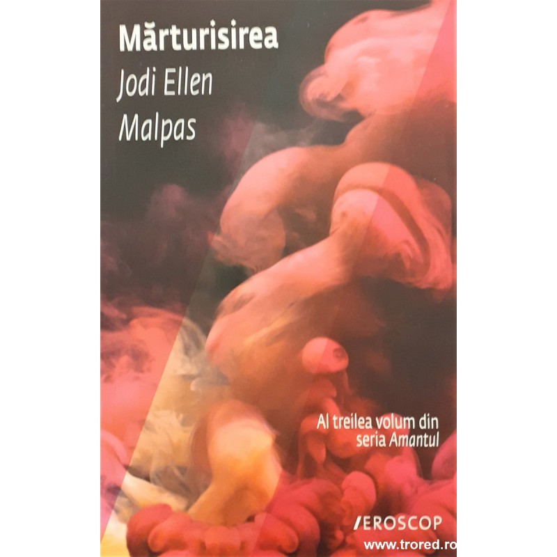 Marturisirea Seria Amantul volumul 3 Jodi Ellen Malpas