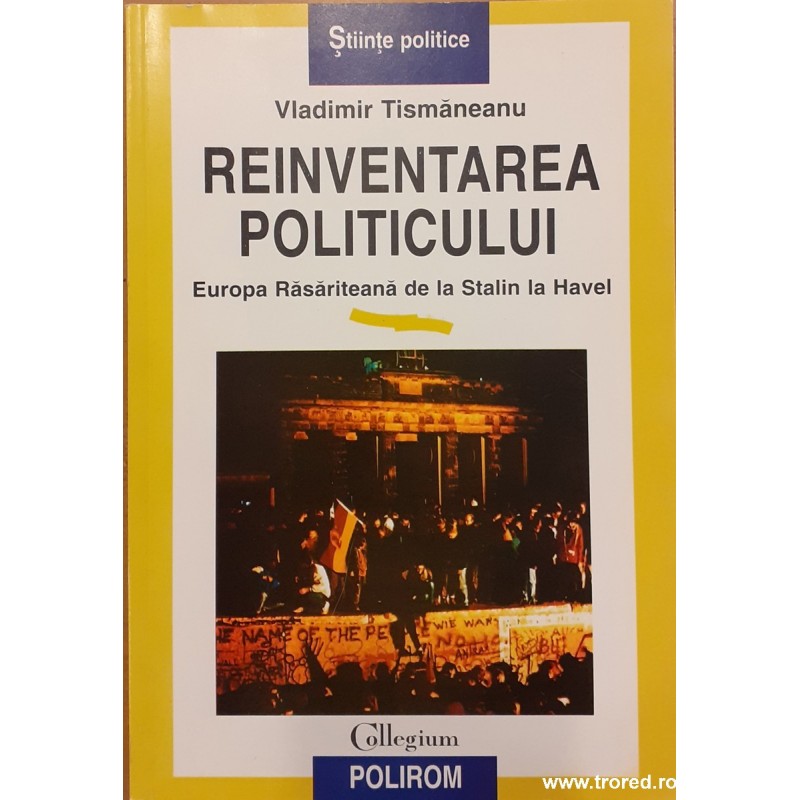 Reinventarea politicului Europa Rasariteana de la Stalin la Havel