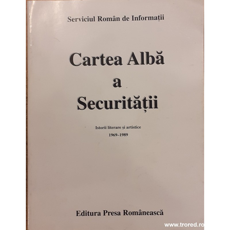 Cartea alba a securitatii Istorii literare si artistice 1969-1989