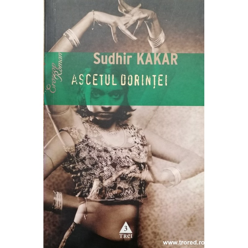 Ascetul dorintei. Un roman despre Kamasutra