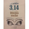 Cu ochii-n 3,14 O antologie Dilema veche