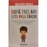 Dupa trei ani este prea tarziu