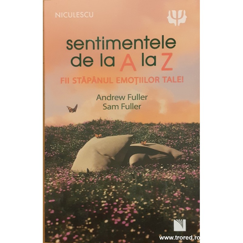 Sentimentele de la A la Z Fii stapanul emotiilor tale