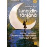 Luna din fantana. Povesti intelepte pentru o transformare profunda a vietii