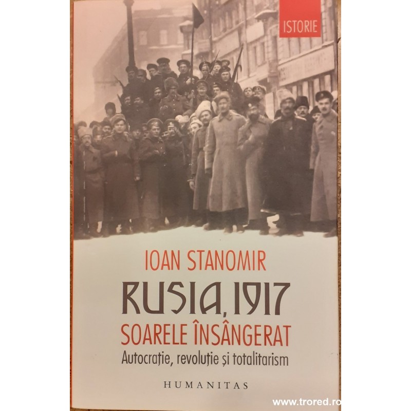 Rusia,1917 Soarele insangerat Autocratie, revolutie si totalitarism
