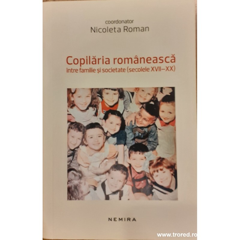 Copilaria romaneasca intre familie si societate (secolele XVII-XX)