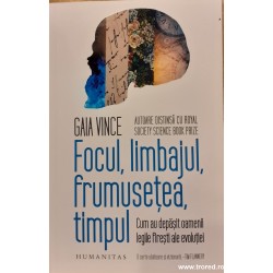 Focul, limbajul, frumusetea, timpul Cum au depasit oamenii legile firesti ale evolutiei