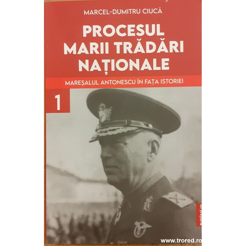Procesul marii tradari nationale Maresalul Antonescu in fata istoriei 1