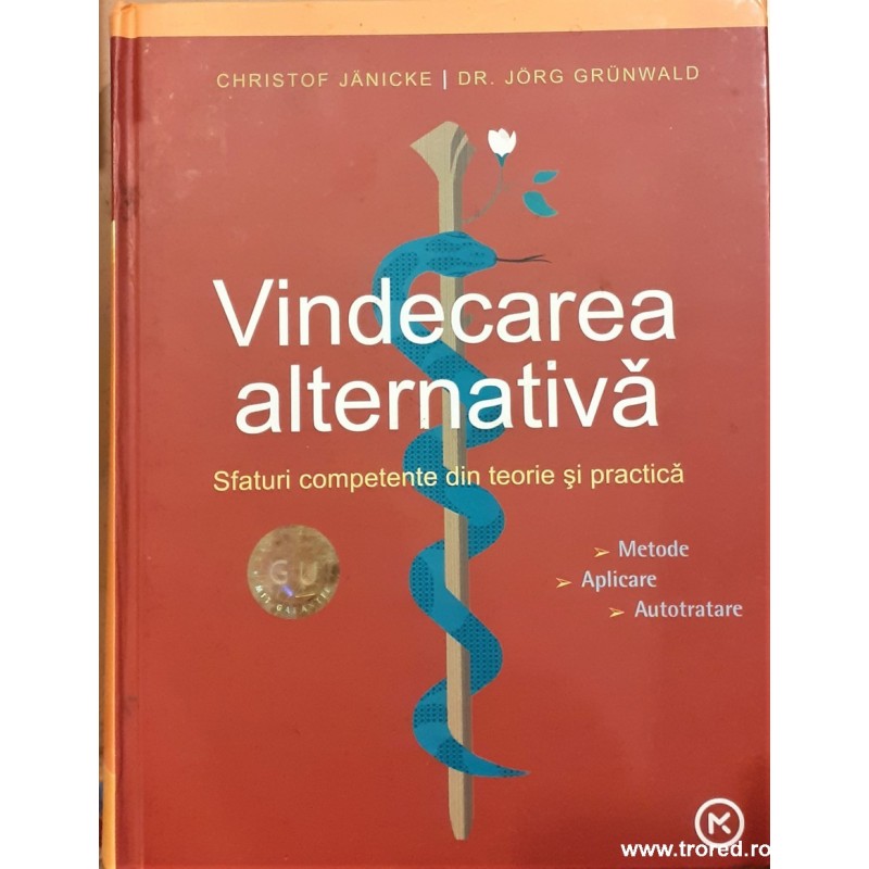 Vindecarea alternativa. Sfaturi competente din teorie si practica