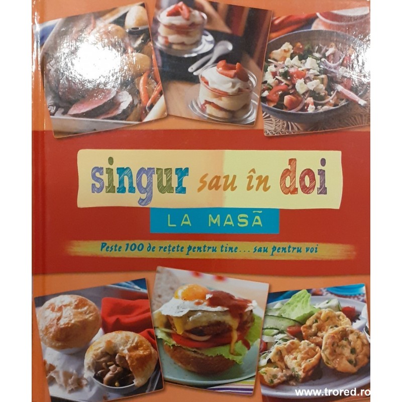 Singur sau in doi la masa. Peste 100 de retete pentru tine... sau  pentru noi