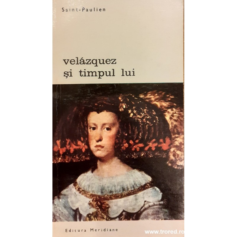 Velazquez si timpul lui / Biblioteca de arta