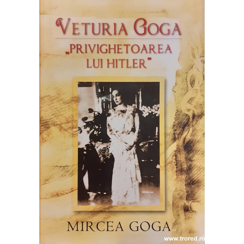 Veturia Goga Privighetoarea lui Hitler