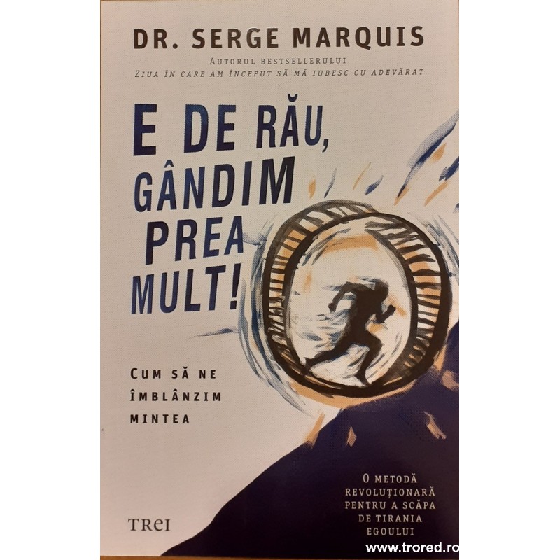 E de rau, gandim prea mult! Cum sa ne imblanzim mintea