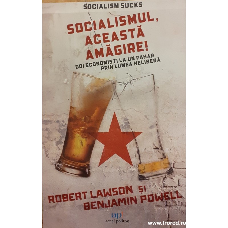 Socialismul, aceasta amagire! Doi economisti la un pahar prin lumea nelibera