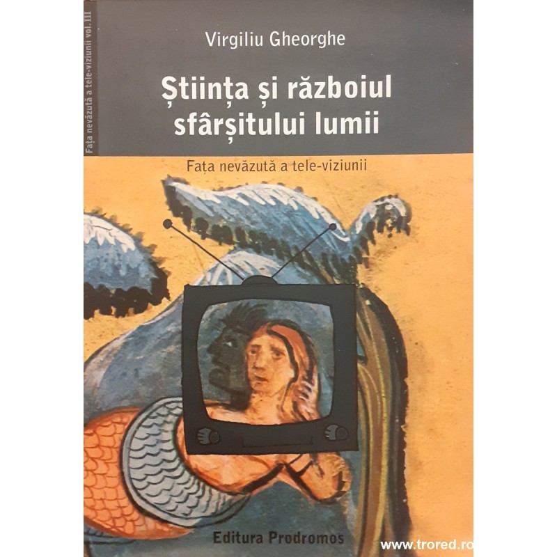 Stiinta si razboiul sfarsitului lumii. Fata nevazuta a tele viziunii