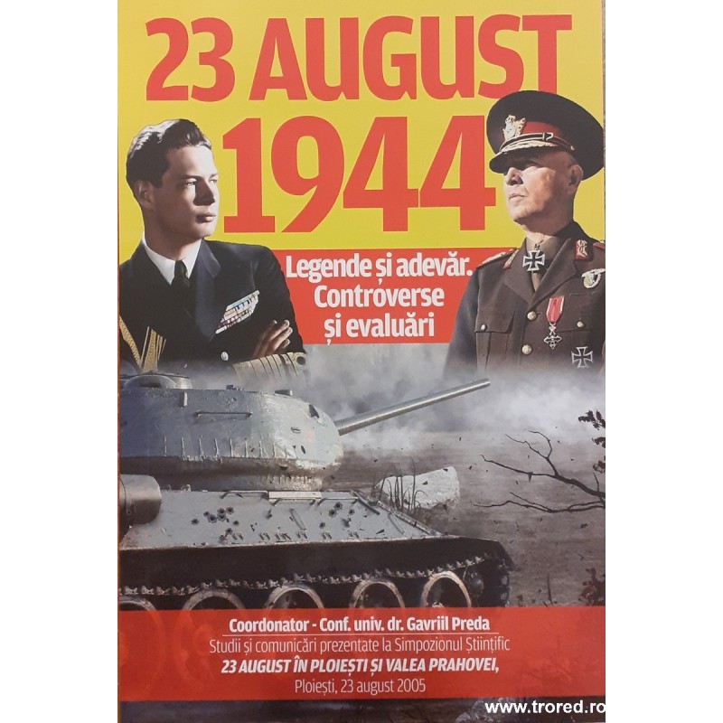 23 august 1944. Legende si adevar. Controverse si evaluari