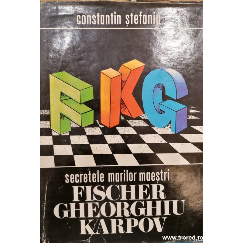 Secretele marilor maestri Fischer, Gheorghiu, Karpov