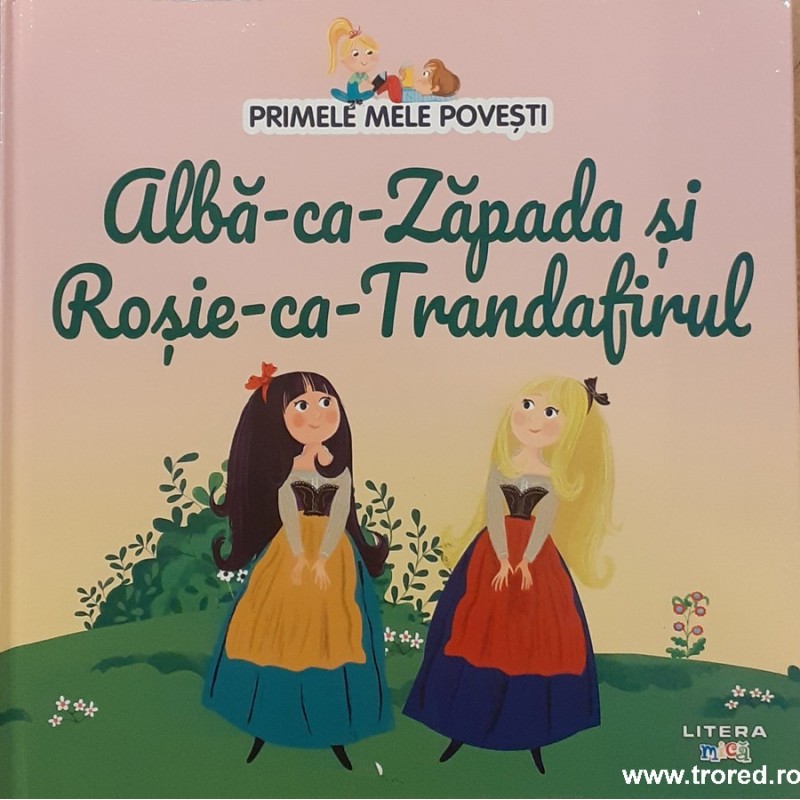 Primele mele povesti Alba ca Zapada si Rosie ca Trandafirul Primele mele povesti Alba ca Zapada si Rosie ca Trandafirul