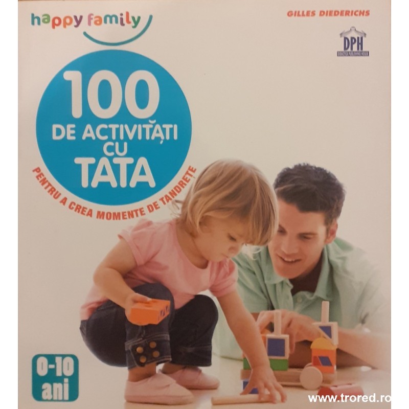 100 de activitati cu tata pentru a crea momente de tandrete