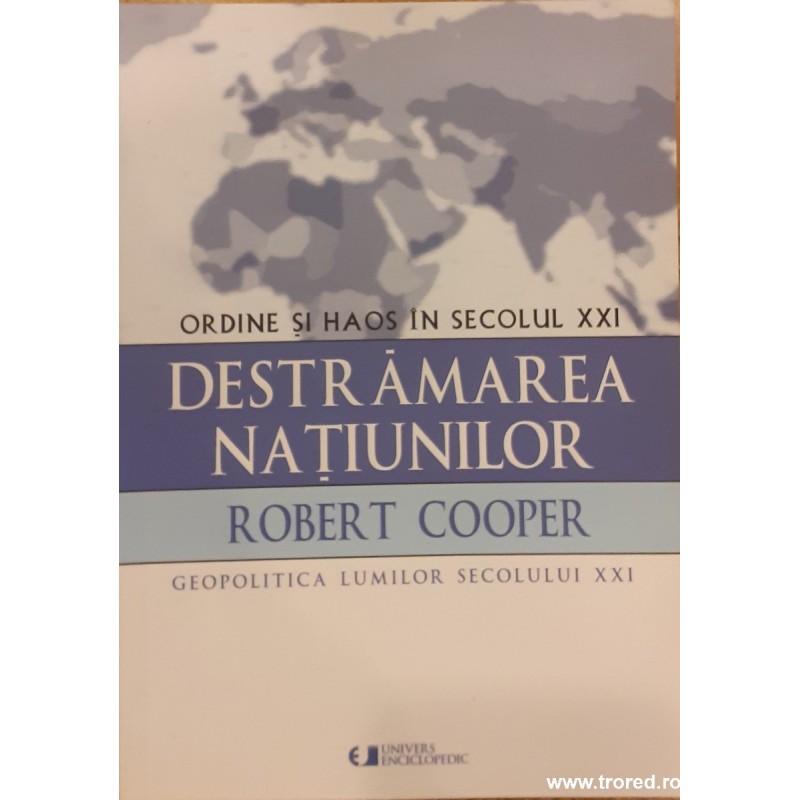 Destramarea natiunilor Ordine si haos in secolul XXI
